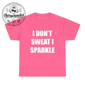 I Don't Sweat I Sparkle T-Shirt – Funny Y2K Women's Graphic Tee